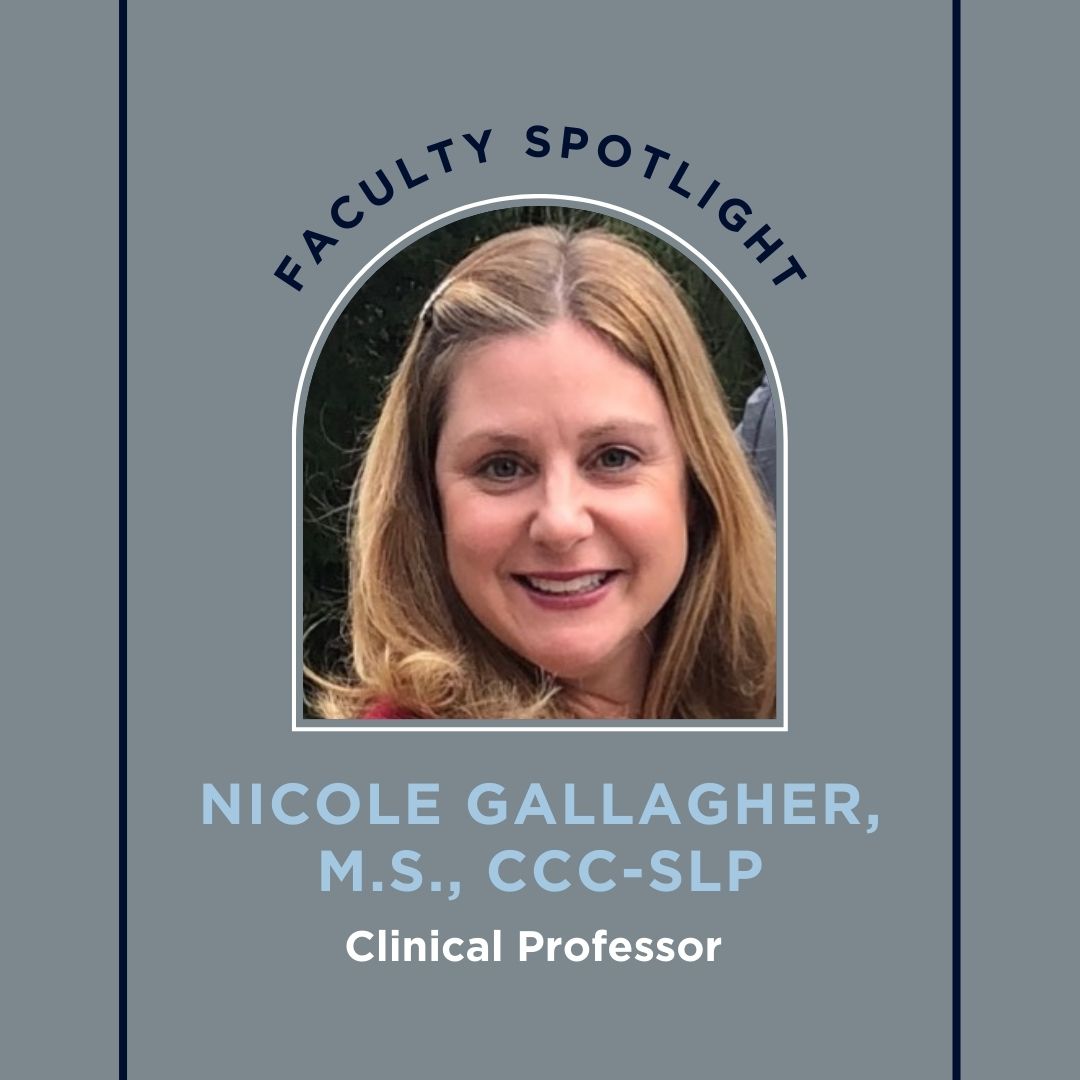 Faculty Spotlight Nicole Gallagher, M.S., CCCSLP Department of